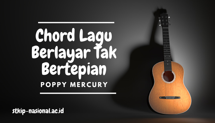 Chord Lagu Poppy Mercury Berlayar Tak Bertepian Lengkap