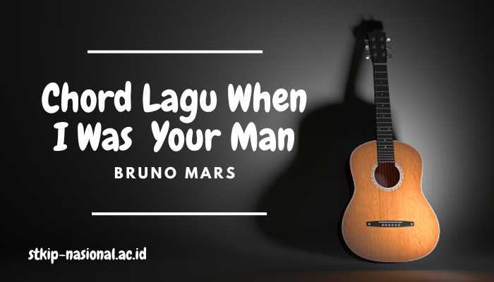 Chord Lagu Bruno Mars When I Was Your Man