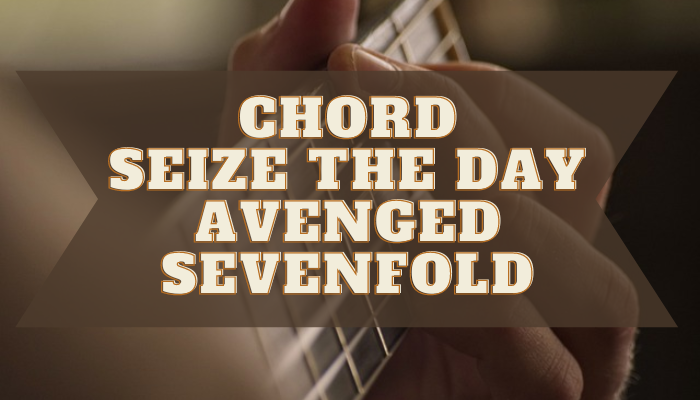 Chord Lagu Avenged Seize The Day Lengkap