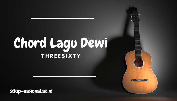 Chord Lagu Dewi Threesixty Lengkap Mudah Dimainkan