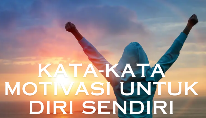 Kata-Kata Motivasi Untuk Diri Sendiri Yang Bisa kamu Jadikan Benteng Mental Kamu!