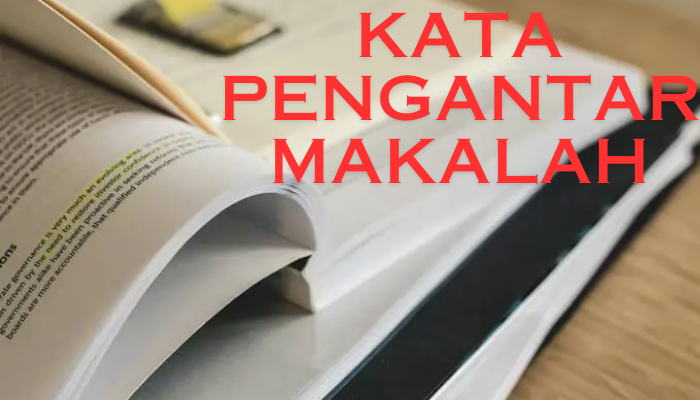 Kata Pengantar Makalah Yang Wajib KamuKetahui Sebelum Membuat Makalah!