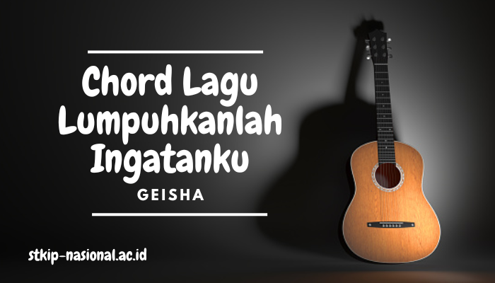 Chord Lagu Geisha Lumpuhkanlah Ingatanku Terbaru