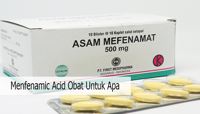 Mefenamic Acid Obat Untuk Apa? Yang Biasa Orang Tidak Tau! Berikut Penjelasanya!