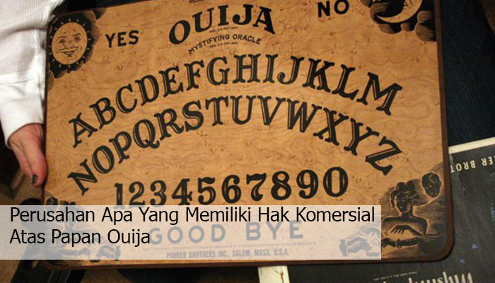 Perusahaan Populer Apa Yang Memiliki Hak Komersial Atas Papan Ouija Yang Tidak Banyak Orang Tau!