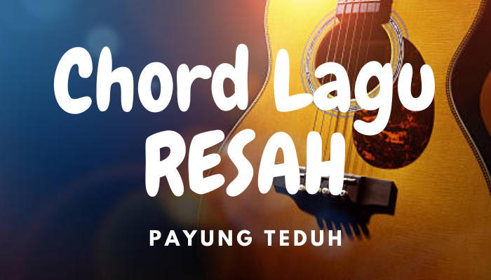 Chord Lagu Resah Payung Teduh Terbaru 2024