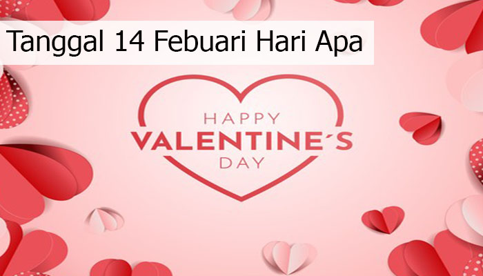 Tanggal 14 Februari Hari Apa? Yang Haru Kamu Ketauhi!