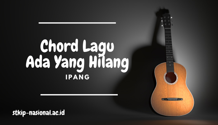 Chord Lagu Ipang Ada yang Hilang Terbaru Viral