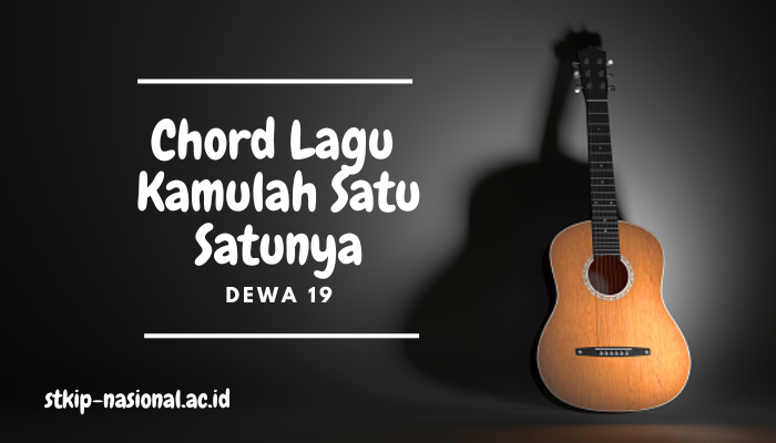 Chord Lagu Dewa 19 - Kamulah Satu Satunya