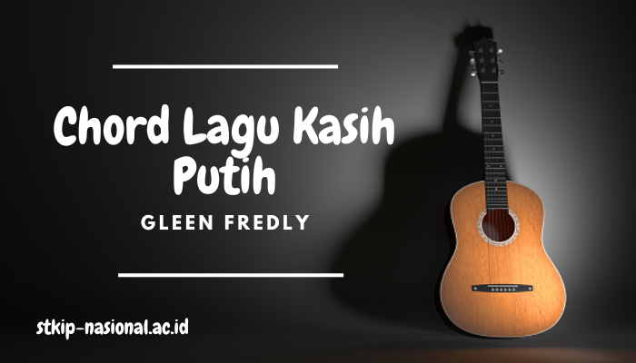 Chord Lagu Kasih Putih Gleen Fredly Terbaru