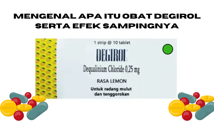 Pengertian Obat Degirol Serta Efek Sampingnya Apa Jika Kita Mengkonsumsi Obat Degirol ?