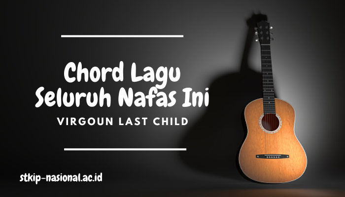 Chord Lagu Seluruh Nafas Ini Virgoun Last Child