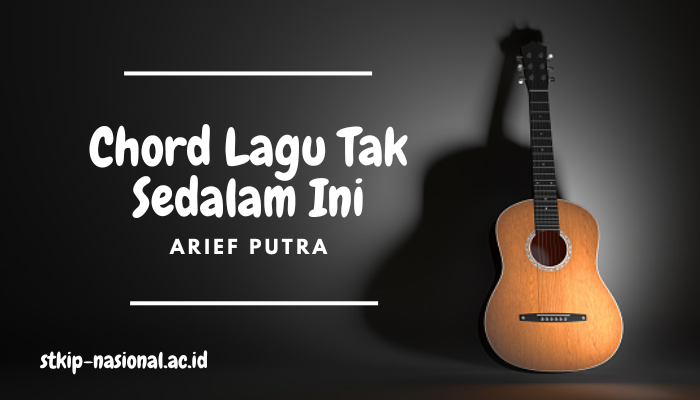 Chord Lagu Tak Sedalam Ini Arief Putra